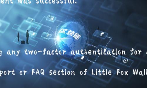 To make a payment using the Little Fox Wallet (小狐钱包), you can follow these steps:

1. **Download and Install the Wallet**:
   - Make sure you have the Little Fox Wallet app installed on your mobile device. You can find it on the App Store (iOS) or Google Play Store (Android).
   
2. **Create or Log in to Your Account**:
   - Open the app and either create a new account or log in with your existing credentials. 

3. **Add Funds to Your Wallet**:
   - If you haven’t added any funds yet, navigate to the “Add Funds” or “Top Up” section. You can typically fund your wallet using a bank card or through bank transfer.

4. **Select the Payment Option**:
   - Once you have funds in your wallet, choose the payment option. This often involves entering the payment interface where you can either scan a QR code or enter the recipient’s wallet address.

5. **Enter Payment Details**:
   - If scanning a QR code, point your camera at the code. If entering details manually, input the amount and the recipient’s wallet address.

6. **Confirm the Transaction**:
   - Review the details of your payment, such as the amount and recipient. Ensure everything is correct. After that, confirm the transaction.

7. **Complete the Payment**:
   - Once confirmed, the payment will be processed. You may receive a notification confirming that the payment has been sent. 
  
8. **Keep Track of Your Transactions**:
   - You can check your transaction history within the app to ensure your payment was successful.

### Additional Tips:
- Make sure your app is updated to the latest version to avoid any bugs.
- Always double-check wallet addresses to prevent loss of funds.
- If you're using Little Fox Wallet for transactions frequently, consider enabling any two-factor authentication for added security. 

If you encounter issues or need more specific instructions, visit the official support or FAQ section of Little Fox Wallet for more detailed guidance.